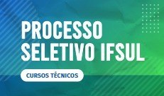 Capa do blog: Divulgado o listão do Processo Seletivo para ingresso em cursos técnicos do IFSul